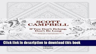 [Download] Scott Campbell: If You Don t Belong, Don t Be Long Hardcover Free