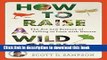 [Popular] How to Raise a Wild Child: The Art and Science of Falling in Love with Nature Hardcover