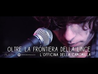 L'OFFICINA DELLA CAMOMILLA - OLTRE LA FRONTIERA DELLA LINCE official videoclip