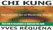 [Popular] Chi Kung: The Chinese Art of Mastering Energy Hardcover Free