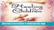 [Download] Healing Our Children: Because Your New Baby Matters! Sacred Wisdom for Preconception,