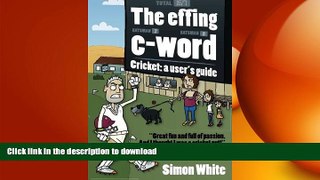 FAVORITE BOOK  The effing c-word: Cricket: a user s guide  PDF ONLINE