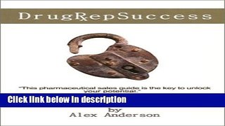 Download Drug Rep Success: Top Selling Pharmaceutical Sales Guide [Online Books]