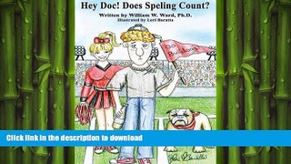 GET PDF  Hey Doc! Does Speling Count?: A Satire about the Decline of Higher Education in America