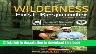 [Download] Wilderness First Responder, 2nd: How to Recognize, Treat, and Prevent Emergencies in