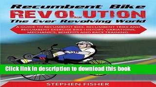 [Download] Recumbent Bike Revolution- The Ever Revolving World. A Guide to Recumbent Bike,