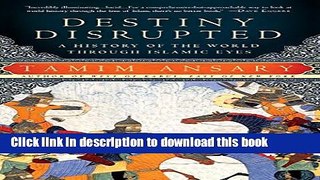 Destiny Disrupted: A History of the World Through Islamic Eyes