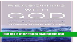 Reasoning with God: Reclaiming Shari ah in the Modern Age