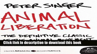 [Popular] Books Animal Liberation: The Definitive Classic of the Animal Movement Full Online