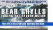 [Download] Facing the Frozen Ocean: One Man s Dream to Lead a Team Across the Treacherous North