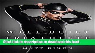 [Popular] Books The Well-Built Triathlete: Turning Potential into Performance Free Online