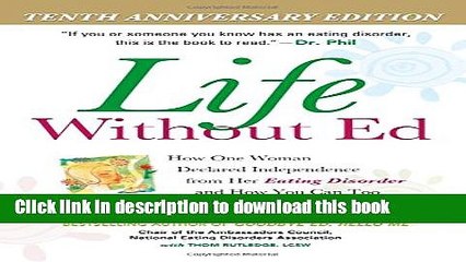 [Download] Life Without Ed: How One Woman Declared Independence from Her Eating Disorder and How