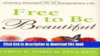 [Popular] Free to Be Beautiful: Ordinary Principles for an Extraordinary Life Hardcover Free