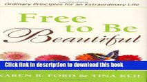 [Popular] Free to Be Beautiful: Ordinary Principles for an Extraordinary Life Hardcover Free