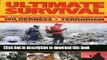 [Download] Ultimate Survival: Wilderness, Terrorism, Surviving Extreme Situations: Land, Sea and