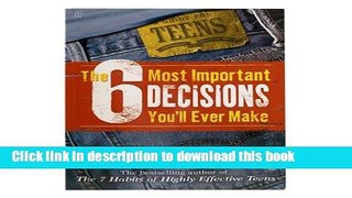 [Popular] Books The 6 Most Important Decisions You ll Ever Make: A Guide for Teens Full Online