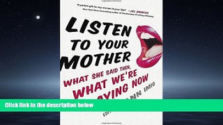 Popular Book Listen to Your Mother: What She Said Then, What We re Saying Now