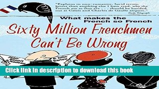 [Free] Sixty Million Frenchmen Can t be Wrong: What Makes the French So French? Ebook Free