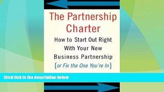 READ FREE FULL  The Partnership Charter: How To Start Out Right With Your New Business Partnership