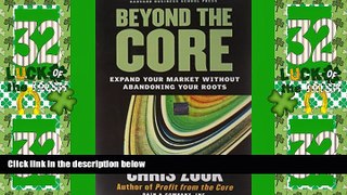 Must Have  Beyond the Core: Expand Your Market Without Abandoning Your Roots  READ Ebook Full