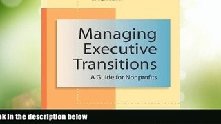 Big Deals  Managing Executive Transitions: A Guide for Nonprofits  Free Full Read Most Wanted