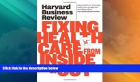 READ FREE FULL  Harvard Business Review on Fixing Healthcare from Inside   Out (Harvard Business