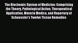 [PDF] The Biochemic System of Medicine: Comprising the Theory Pathological Action Therapeutical