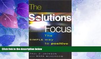 READ FREE FULL  The Solutions Focus: The SIMPLE Way to Positive Change (People Skills for