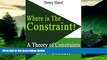 Must Have  WHERE IS THE CONSTRAINT? (A Theory of Constraints DIY Toolkit Book 1)  READ Ebook