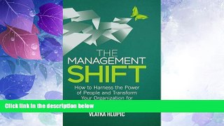 Must Have  The Management Shift: How to Harness the Power of People and Transform Your