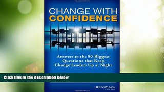 READ FREE FULL  Change with Confidence: Answers to the 50 Biggest Questions that Keep Change
