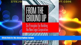 Must Have  From The Ground Up: Six Principles for Building the New Logic Corporation (Jossey-Bass
