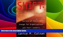 Full [PDF] Downlaod  Shift: Secrets of Positive Change for Organizations and Their Leaders  READ