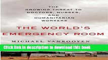 [Popular Books] The World s Emergency Room: The Growing Threat to Doctors, Nurses, and