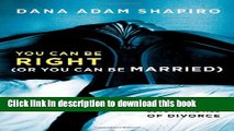 [PDF] You Can Be Right (or You Can Be Married): Looking for Love in the Age of Divorce Full Online