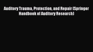 [PDF] Auditory Trauma Protection and Repair (Springer Handbook of Auditory Research) Download