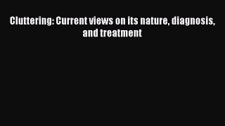 [PDF] Cluttering: Current views on its nature diagnosis and treatment Download Online
