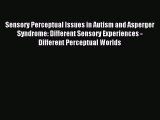 [PDF] Sensory Perceptual Issues in Autism and Asperger Syndrome: Different Sensory Experiences