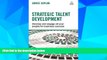 Must Have  Strategic Talent Development: Develop and Engage All Your People for Business Success