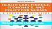 [Popular Books] Health Care Finance, Economics, and Policy for Nurses: A Foundational Guide