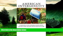 Must Have  American Intergenuity: Turning Our Generations Into Allies and Allies Into Our Future