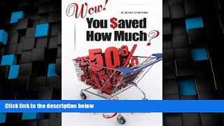 Big Deals  Wow! You Saved How Much?: A Step-by-Step Money-Saving Guide  Free Full Read Most Wanted