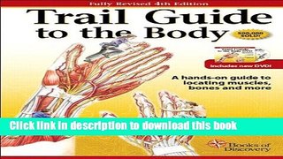 [Popular Books] Trail Guide to the Body: A Hands-On Guide to Locating Muscles, Bones, and More