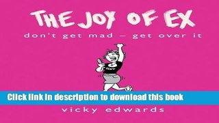 [Popular Books] The Joy of Ex: Don t Get Mad - Get Over it Download Online