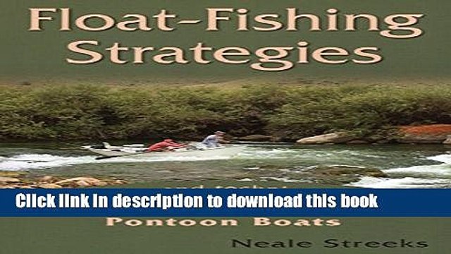 [Popular Books] Float-Fishing Strategies: Tactics and Techniques for Drift Boats, Rafts, and