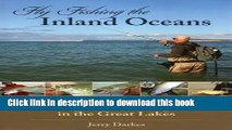 [Popular Books] Fly Fishing the Inland Oceans: An Angler s Guide to Finding and Catching Fish in