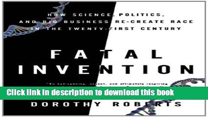 [Popular Books] Fatal Invention: How Science, Politics, and Big Business Re-create Race in the