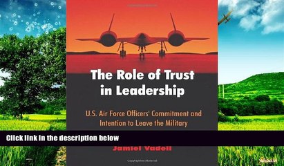 Full [PDF] Downlaod  The Role of Trust in Leadership: U.S. Air Force Officers  Commitment and