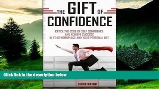 READ FREE FULL  The Gift Of Confidence: Crack The Code Of Self Confidence And Achieve Success In
