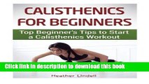 [Popular Books] Calisthenics For Beginners: Top Beginner s Tips to Start a Calisthenics Workout